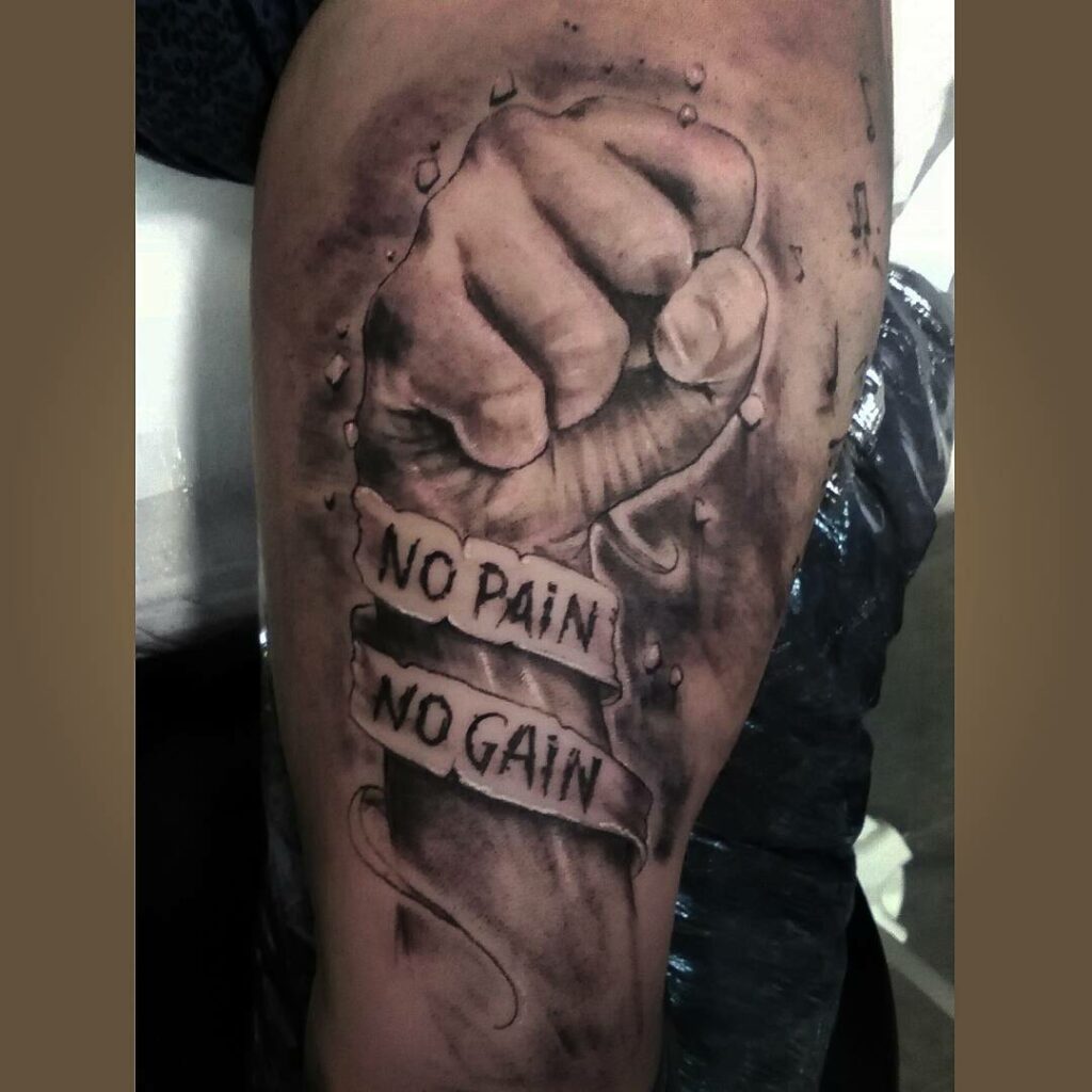 11+ No Pain No Gain Tattoo Ideas That Will Blow Your Mind! 18 No Pain No Gain Tattoo With A Fisted Hand
